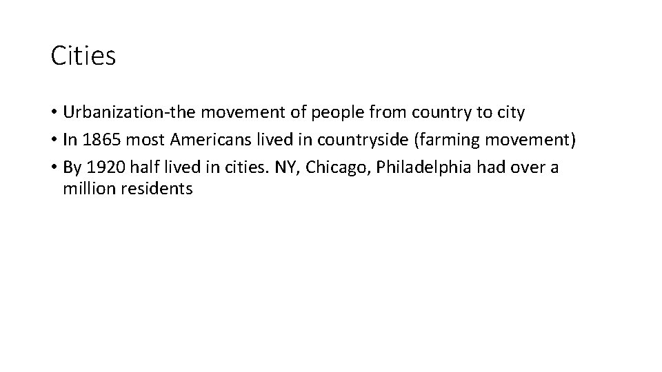 Cities • Urbanization-the movement of people from country to city • In 1865 most