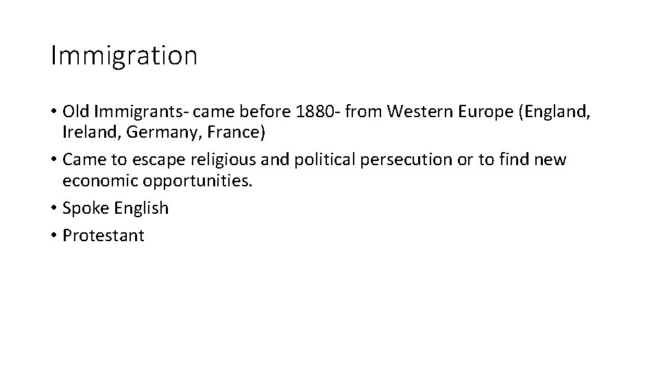 Immigration • Old Immigrants- came before 1880 - from Western Europe (England, Ireland, Germany,
