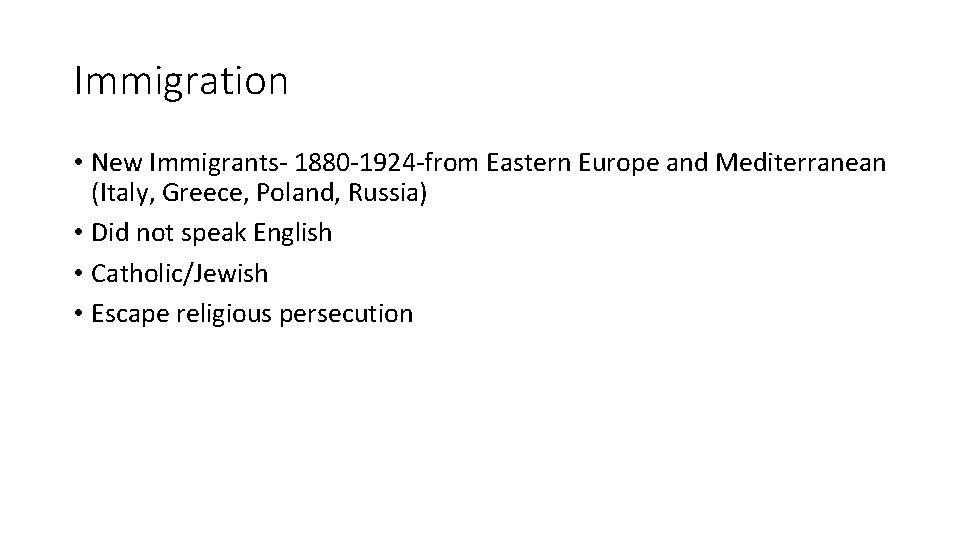 Immigration • New Immigrants- 1880 -1924 -from Eastern Europe and Mediterranean (Italy, Greece, Poland,