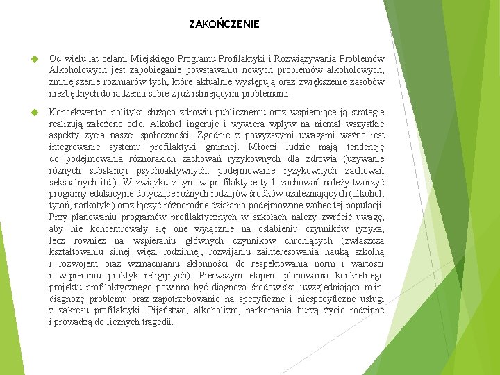 ZAKOŃCZENIE Od wielu lat celami Miejskiego Programu Profilaktyki i Rozwiązywania Problemów Alkoholowych jest zapobieganie