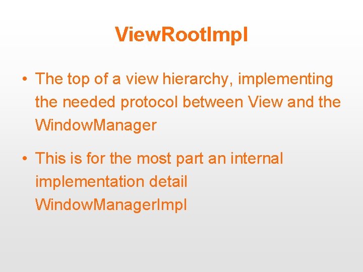 View. Root. Impl • The top of a view hierarchy, implementing the needed protocol