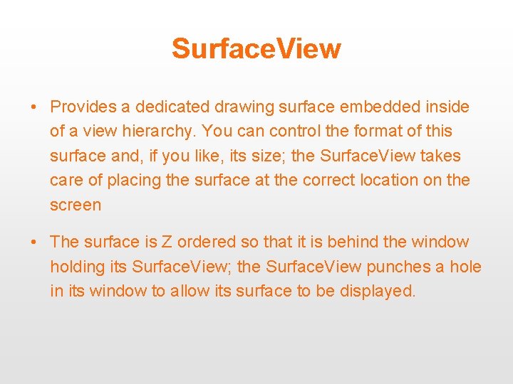Surface. View • Provides a dedicated drawing surface embedded inside of a view hierarchy.