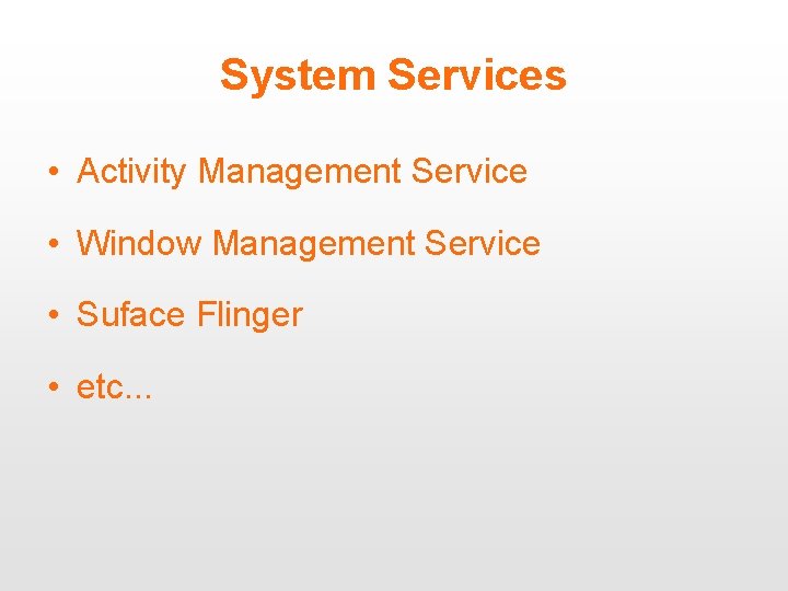 System Services • Activity Management Service • Window Management Service • Suface Flinger •