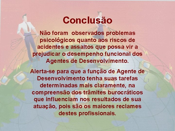 Conclusão Não foram observados problemas psicológicos quanto aos riscos de acidentes e assaltos que