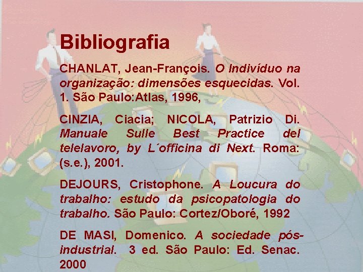 Bibliografia CHANLAT, Jean-François. O Indivíduo na organização: dimensões esquecidas. Vol. 1. São Paulo: Atlas,