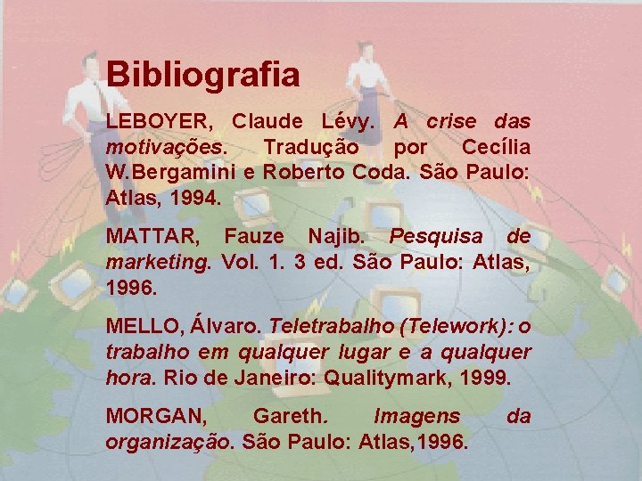 Bibliografia LEBOYER, Claude Lévy. A crise das motivações. Tradução por Cecília W. Bergamini e