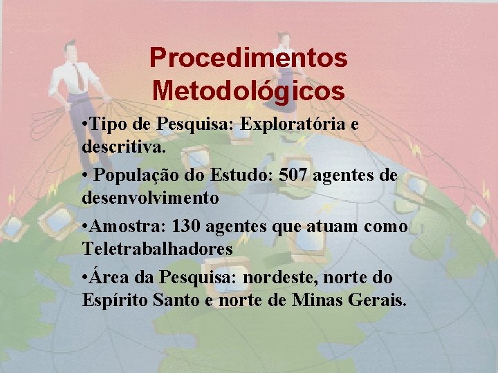 Procedimentos Metodológicos • Tipo de Pesquisa: Exploratória e descritiva. • População do Estudo: 507