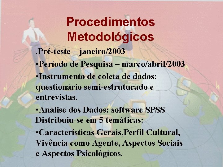 Procedimentos Metodológicos. Pré-teste – janeiro/2003 • Período de Pesquisa – março/abril/2003 • Instrumento de