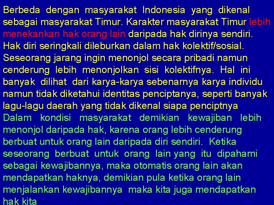 Berbeda dengan masyarakat Indonesia yang dikenal sebagai masyarakat Timur. Karakter masyarakat Timur lebih menekankan