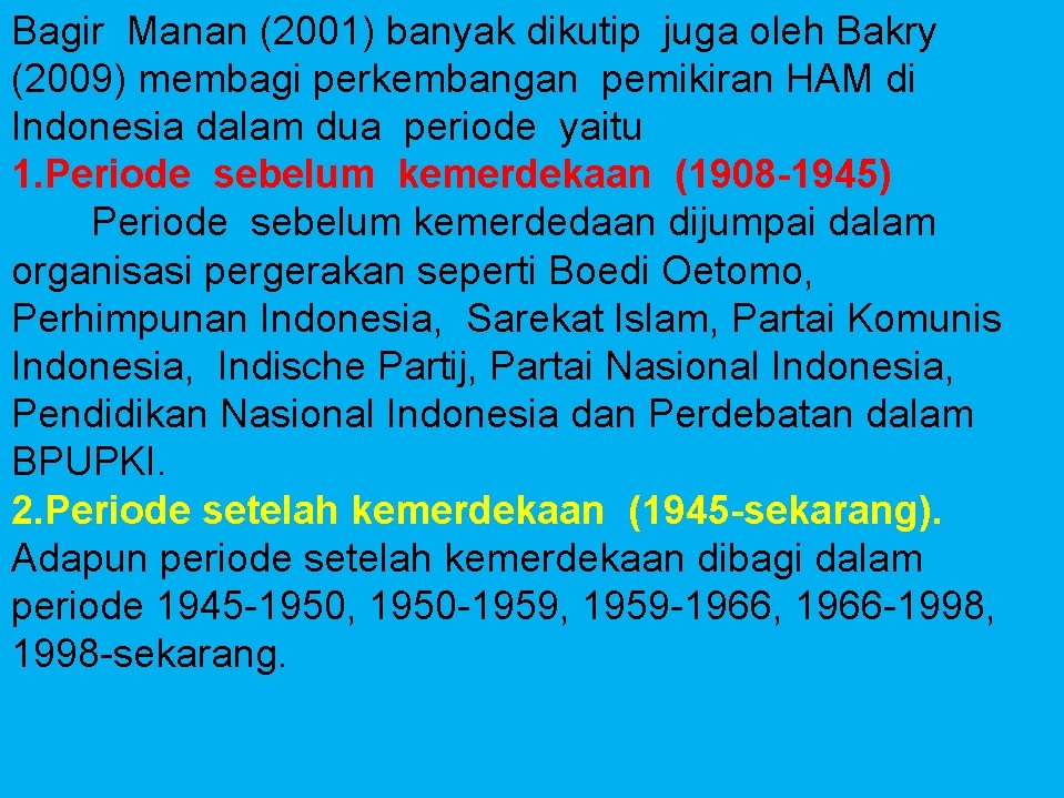 Bagir Manan (2001) banyak dikutip juga oleh Bakry (2009) membagi perkembangan pemikiran HAM di