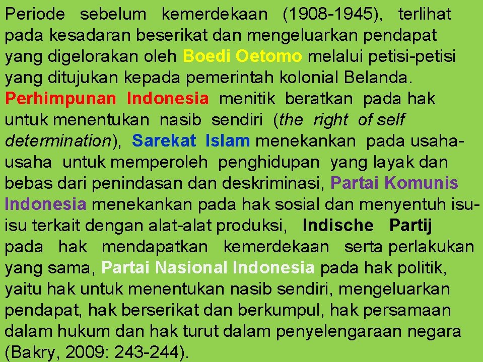 Periode sebelum kemerdekaan (1908 -1945), terlihat pada kesadaran beserikat dan mengeluarkan pendapat yang digelorakan