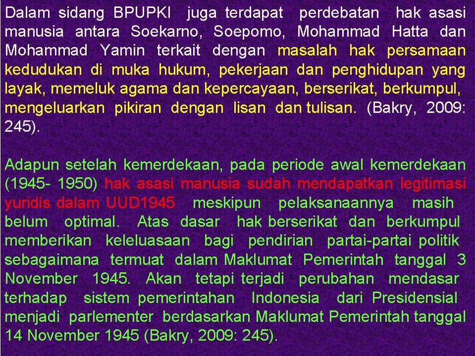 Dalam sidang BPUPKI juga terdapat perdebatan hak asasi manusia antara Soekarno, Soepomo, Mohammad Hatta