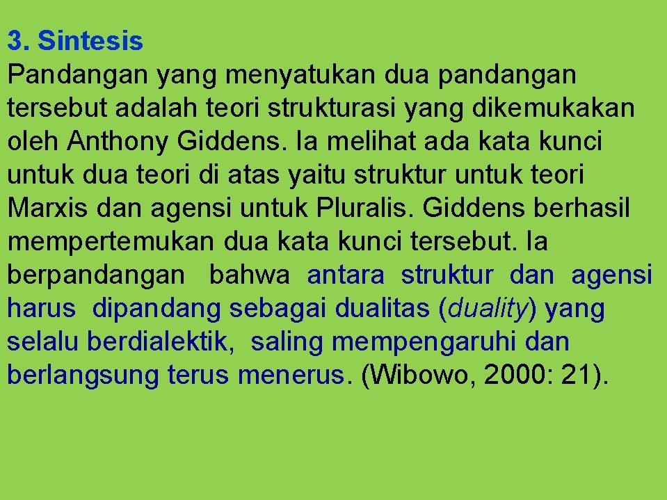 3. Sintesis Pandangan yang menyatukan dua pandangan tersebut adalah teori strukturasi yang dikemukakan oleh