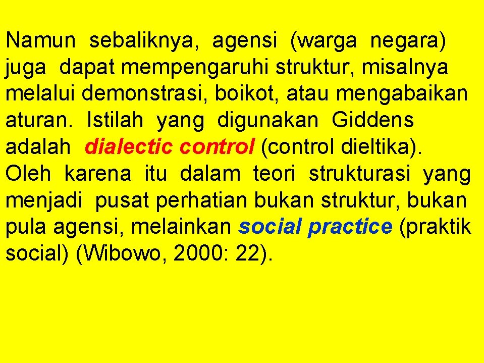 Namun sebaliknya, agensi (warga negara) juga dapat mempengaruhi struktur, misalnya melalui demonstrasi, boikot, atau