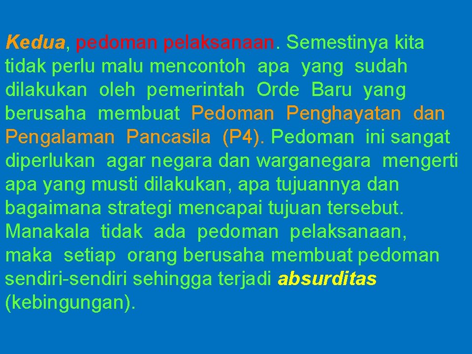 Kedua, pedoman pelaksanaan. Semestinya kita tidak perlu malu mencontoh apa yang sudah dilakukan oleh