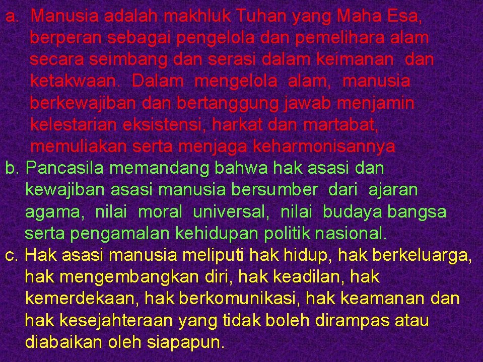 a. Manusia adalah makhluk Tuhan yang Maha Esa, berperan sebagai pengelola dan pemelihara alam