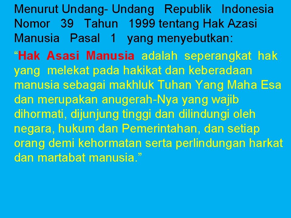 Menurut Undang- Undang Republik Indonesia Nomor 39 Tahun 1999 tentang Hak Azasi Manusia Pasal