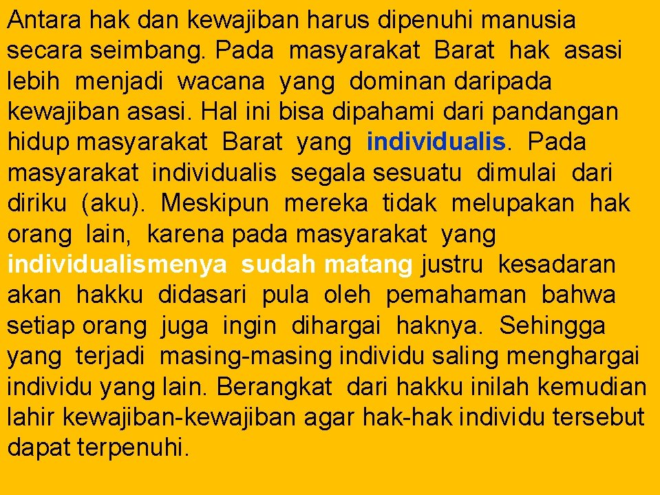 Antara hak dan kewajiban harus dipenuhi manusia secara seimbang. Pada masyarakat Barat hak asasi