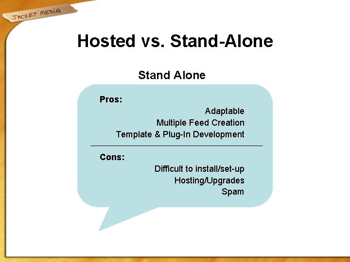 Hosted vs. Stand-Alone Stand Alone Pros: Adaptable Multiple Feed Creation Template & Plug-In Development