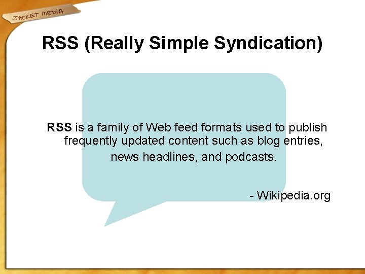 RSS (Really Simple Syndication) RSS is a family of Web feed formats used to