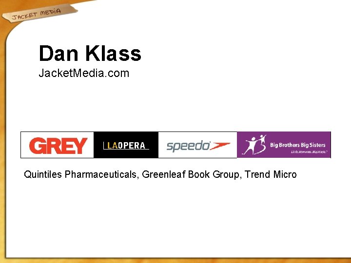 Dan Klass Jacket. Media. com Quintiles Pharmaceuticals, Greenleaf Book Group, Trend Micro 