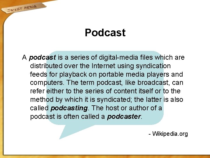 Podcast A podcast is a series of digital-media files which are distributed over the