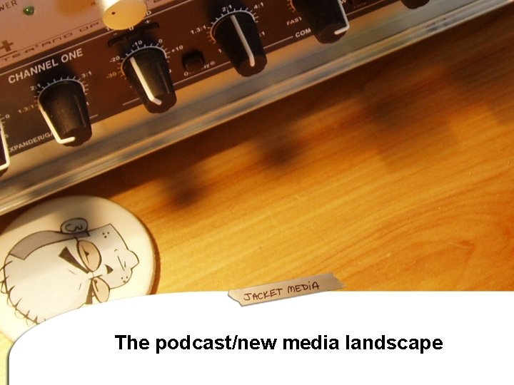 The podcast/new media landscape 