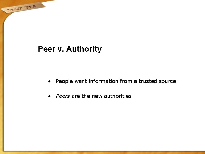 Peer v. Authority • People want information from a trusted source • Peers are