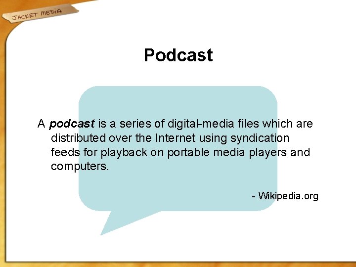 Podcast A podcast is a series of digital-media files which are distributed over the