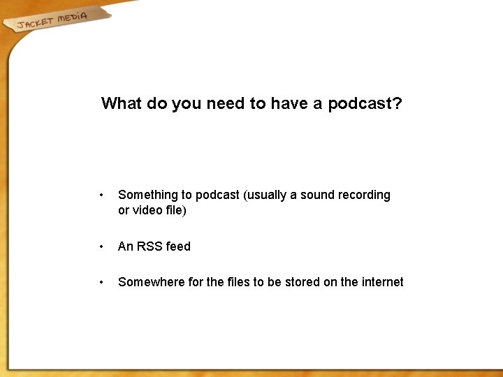 What do you need to have a podcast? • Something to podcast (usually a