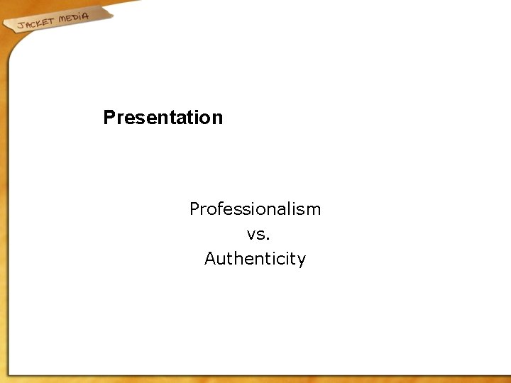 Presentation Professionalism vs. Authenticity 