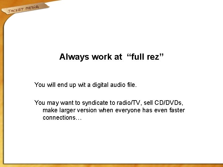 Always work at “full rez” You will end up wit a digital audio file.