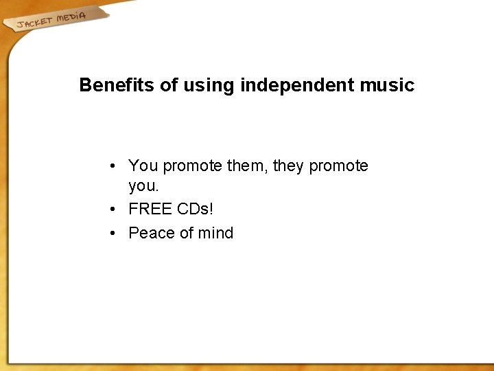 Benefits of using independent music • You promote them, they promote you. • FREE