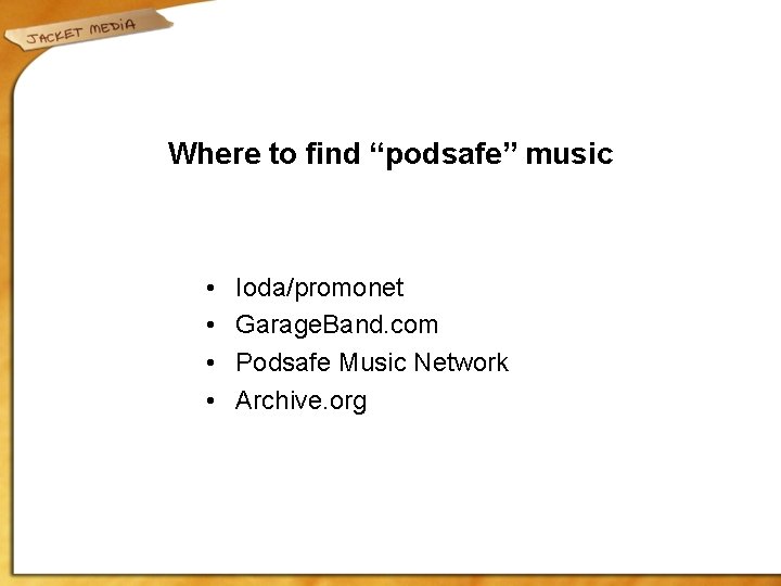 Where to find “podsafe” music • • Ioda/promonet Garage. Band. com Podsafe Music Network