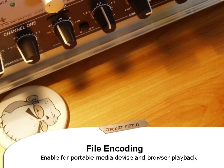 File Encoding Enable for portable media devise and browser playback 