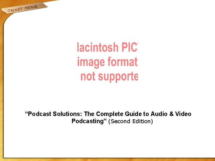 “Podcast Solutions: The Complete Guide to Audio & Video Podcasting” (Second Edition) 