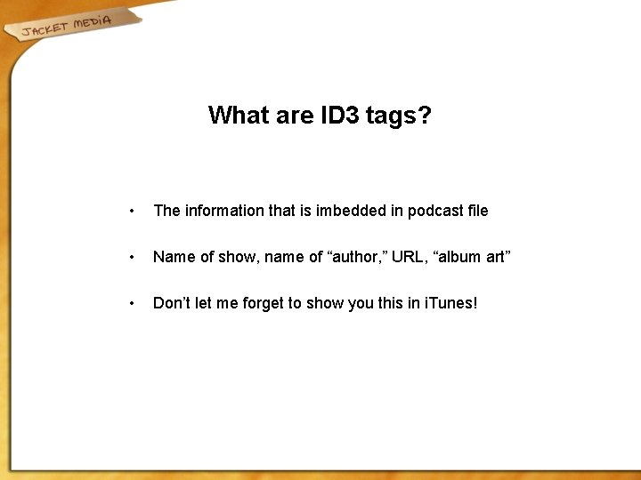 What are ID 3 tags? • The information that is imbedded in podcast file