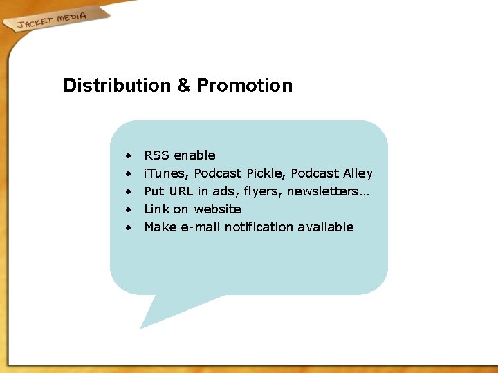 Distribution & Promotion • • • RSS enable i. Tunes, Podcast Pickle, Podcast Alley