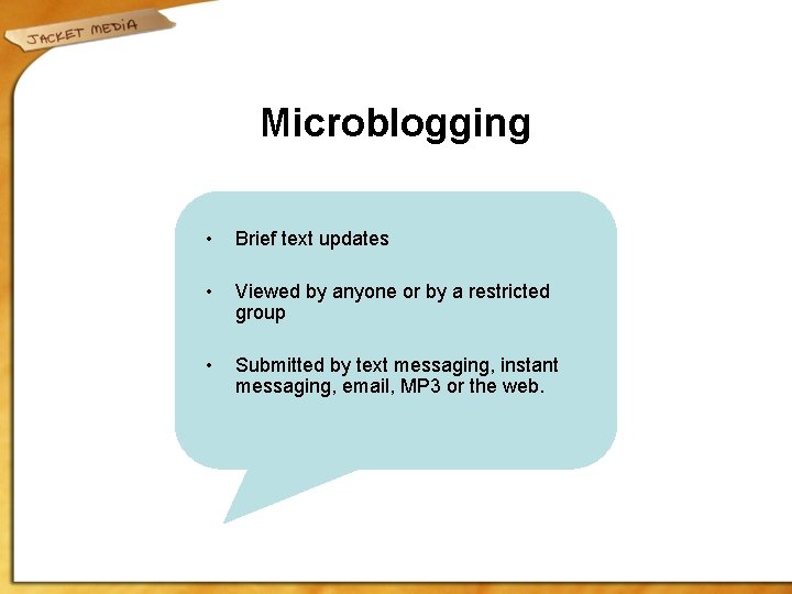 Microblogging • Brief text updates • Viewed by anyone or by a restricted group