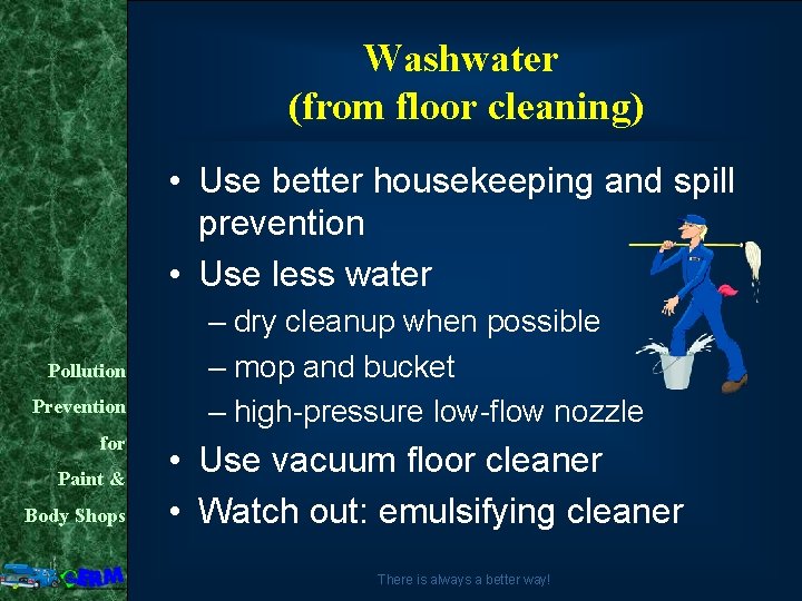 Washwater (from floor cleaning) • Use better housekeeping and spill prevention • Use less