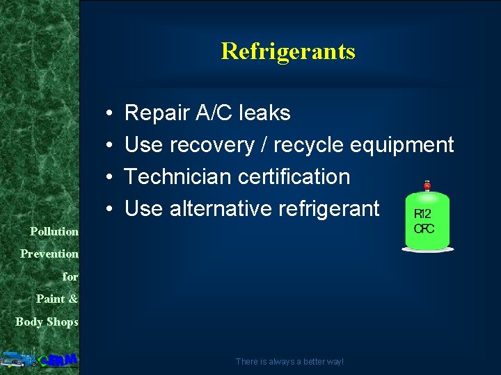 Refrigerants • • Repair A/C leaks Use recovery / recycle equipment Technician certification Use