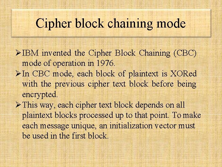 Cipher block chaining mode IBM invented the Cipher Block Chaining (CBC) mode of operation Cipher block chaining mode IBM invented the Cipher Block Chaining (CBC) mode of operation