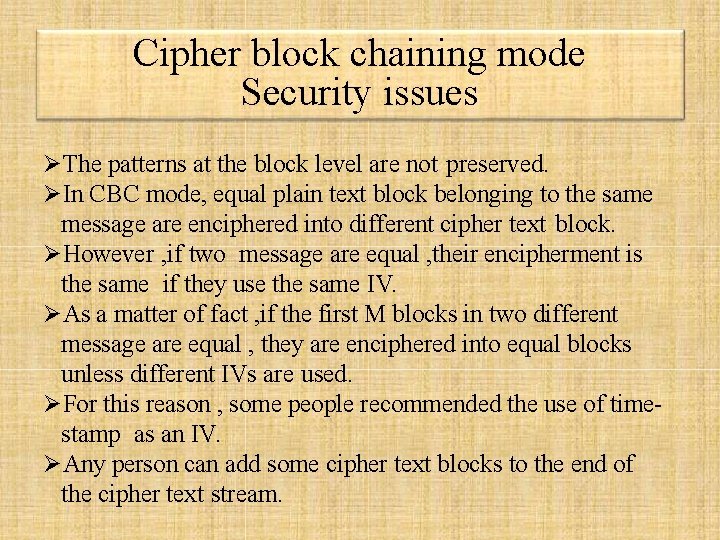 Cipher block chaining mode Security issues The patterns at the block level are not Cipher block chaining mode Security issues The patterns at the block level are not