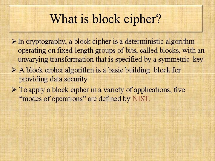 What is block cipher? In cryptography, a block cipher is a deterministic algorithm operating What is block cipher? In cryptography, a block cipher is a deterministic algorithm operating