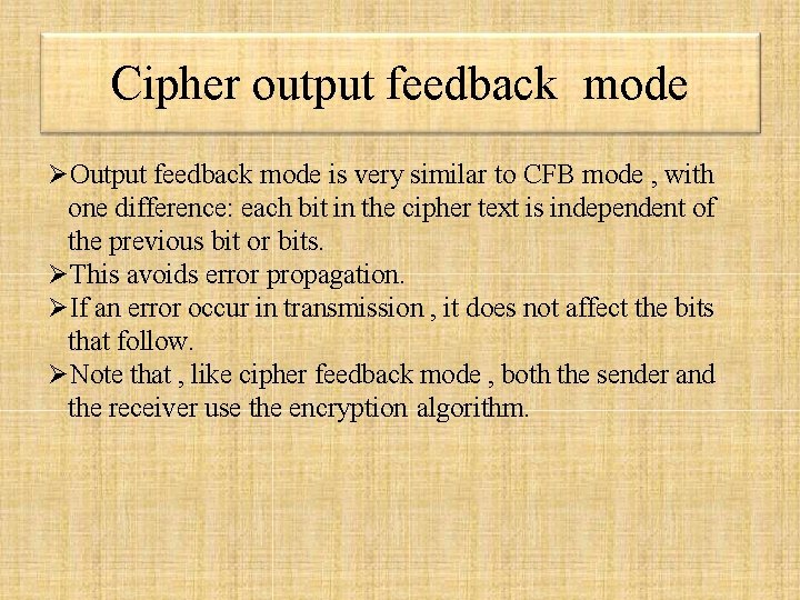Cipher output feedback mode Output feedback mode is very similar to CFB mode , Cipher output feedback mode Output feedback mode is very similar to CFB mode ,