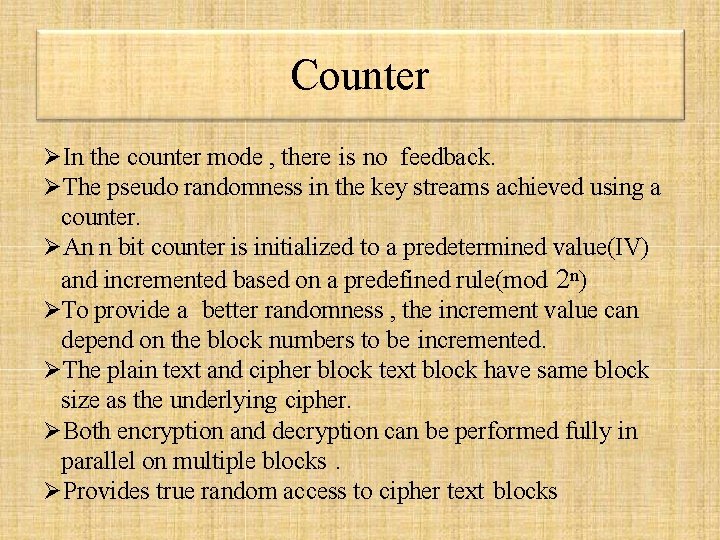 Counter In the counter mode , there is no feedback. The pseudo randomness in Counter In the counter mode , there is no feedback. The pseudo randomness in
