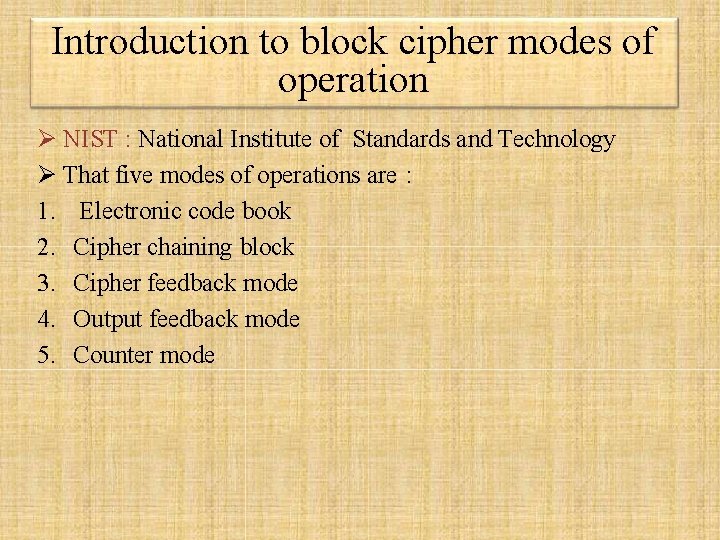 Introduction to block cipher modes of operation NIST : National Institute of Standards and Introduction to block cipher modes of operation NIST : National Institute of Standards and