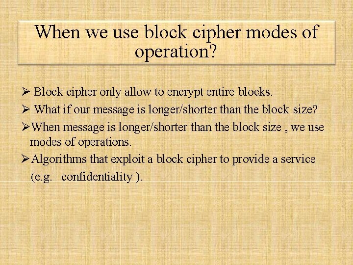 When we use block cipher modes of operation? Block cipher only allow to encrypt When we use block cipher modes of operation? Block cipher only allow to encrypt