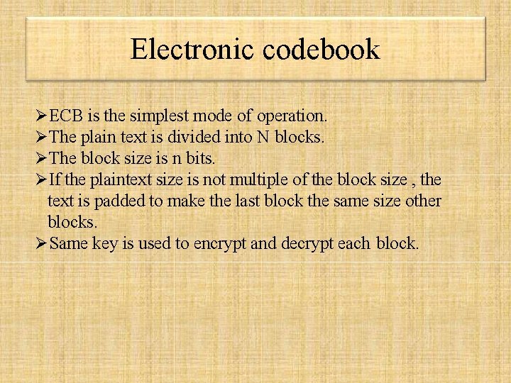 Electronic codebook ECB is the simplest mode of operation. The plain text is divided Electronic codebook ECB is the simplest mode of operation. The plain text is divided