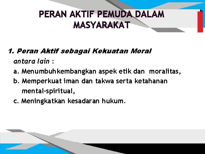 PERAN AKTIF PEMUDA DALAM MASYARAKAT 1. Peran Aktif sebagai Kekuatan Moral antara lain :